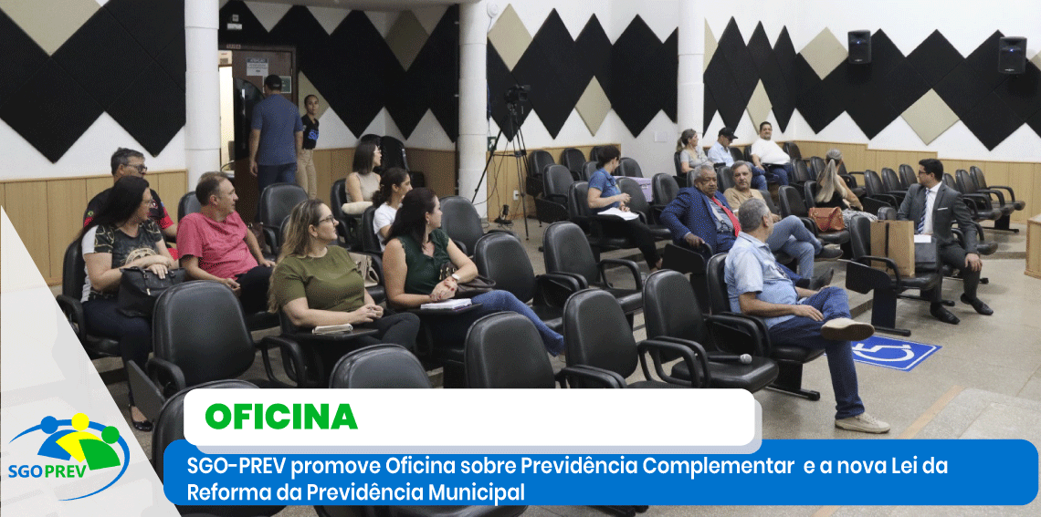 SGO-PREV promove Oficina sobre Previdência Complementar e a nova Lei da Reforma da Previdência Municipal